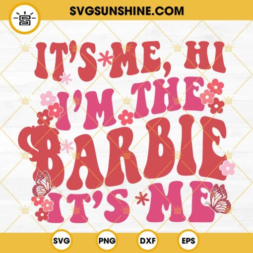 It's Me Hi I'm The Barbie It's Me SVG, Barbie SVG, Retro Barbie Song SVG PNG DXF EPS Files