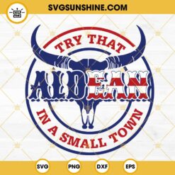 Try That In A Small Town Aldean SVG, Bull Skull American Flag SVG, Jason Aldean SVG PNG DXF EPS