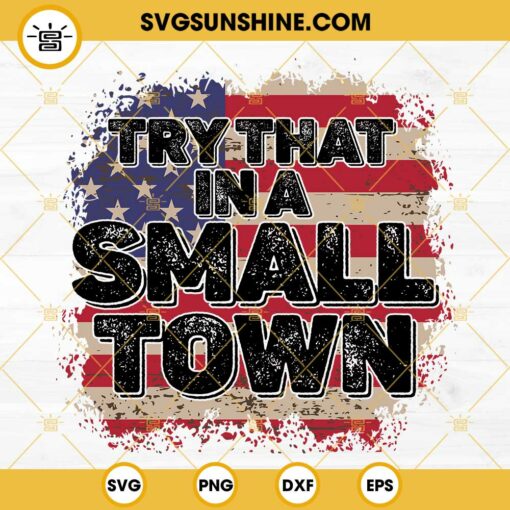 Try That In A Small Town American Flag SVG, Country Music SVG, Jason Aldean Song SVG PNG DXF EPS Cricut