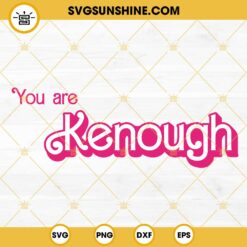 You Are Kenough SVG, Ken Barbie SVG, Barbie Movie 2023 Quote SVG PNG DXF EPS Instant Download