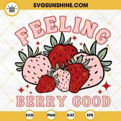 Feeling Berry Good SVG, Strawberry SVG, Summer Fruit SVG PNG DXF EPS
