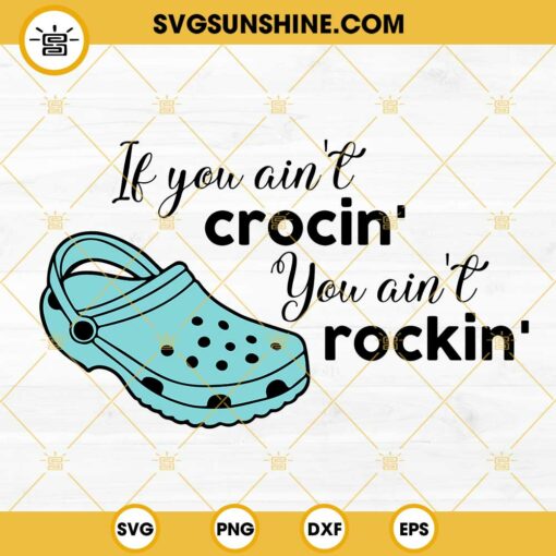 If You Aint Crocin You Aint Rockin SVG PNG DXF EPS Digital Download Design