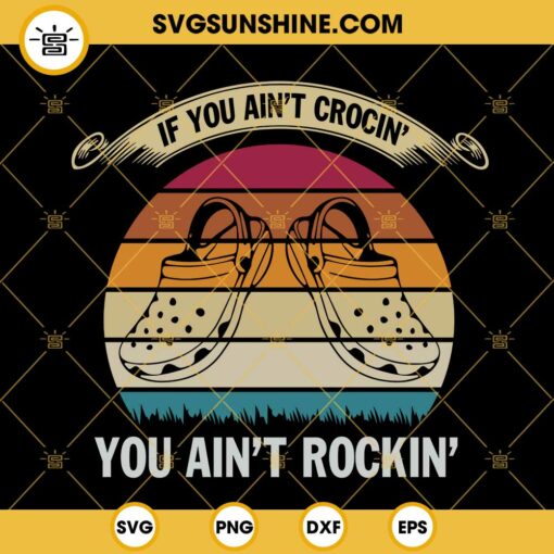 If You Aint Crocin You Aint Rockin Vintage SVG, Funny Quotes SVG PNG DXF EPS