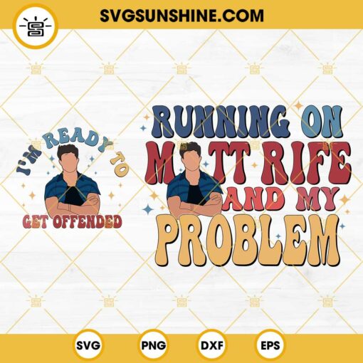 I'm Ready To Get Offended SVG, Running On Matt Rife And My Problem SVG, Matt Rife SVG PNG DXF EPS For Shirt