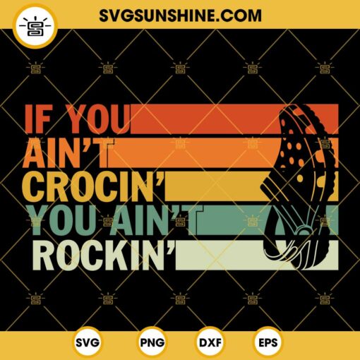 Vintage If You Aint Crocin You Aint Rockin SVG PNG DXF EPS Instant Download