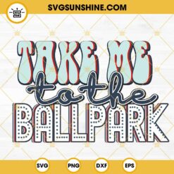Take Me To The Ballpark SVG, Baseball SVG, Game Day SVG, Baseball Quote SVG PNG DXF EPS