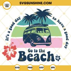 It's A Good Day To Have A Good Day Go To The Beach SVG, Hippie Van Surf SVG, Summer SVG Digital Download