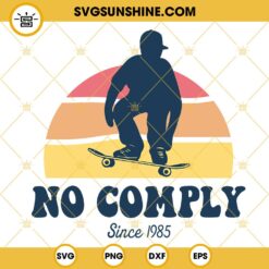 No Comply Since 1985 SVG, Skateboarding SVG PNG DXF EPS Cricut Files