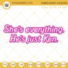Shes Everything Hes Just Ken Embroidery File, Barbie Embroidery Designs