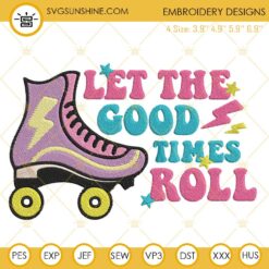 Let The Good Times Roll Embroidery Designs, Roller Skates Embroidery Files