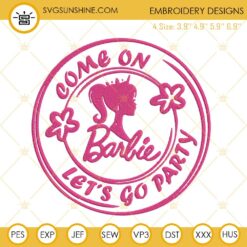 Come On Barbie Let's Go Party Embroidery Files, Barbie Party Embroidery Files