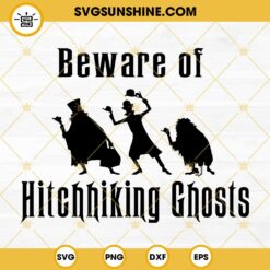 Beware Of Hitchhiking Ghosts SVG, Haunted Mansion SVG, Halloween Disney SVG PNG DXF EPS