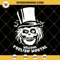 Hatbox Ghost Welcome Foolish Mortal SVG, Haunted Mansion SVG PNG DXF EPS Cricut