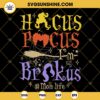 Hocus Pocus I'm Brokus Mom Life SVG, Sanderson Sisters SVG, Funny Halloween Mom SVG PNG DXF EPS Files