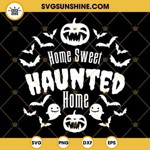 Home Sweet Haunted Home SVG, Halloween SVG, Pumpkin SVG, Ghost SVG, Spooky SVG PNG DXF EPS