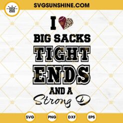 I Love Big Sacks Tight Ends And A Strong D SVG Cut Files