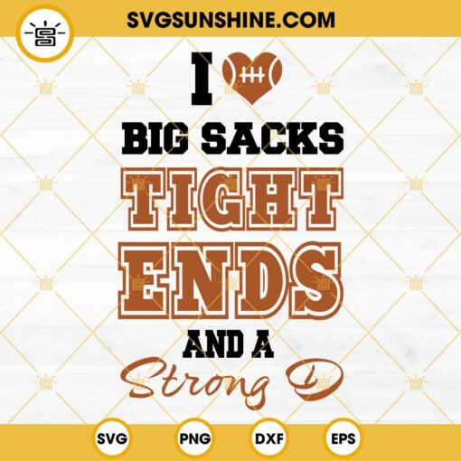 I Love Big Sacks Tight Ends And A Strong D SVG PNG