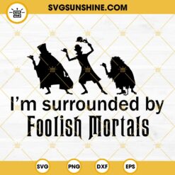 I'm Surrounded By Foolish Mortals SVG, Disney Haunted Mansion SVG, Disney Halloween Movie SVG PNG DXF EPS