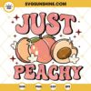 Just Peachy SVG, Peach Lovers SVG, Fruit SVG PNG DXF EPS Files