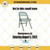 Not In This Small Town Folding Chair SVG, Trending Montgomery Alabama 2023 SVG PNG DXF EPS Files