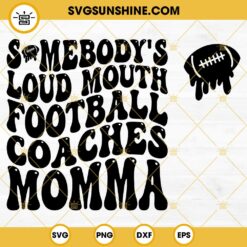 Somebody’s Loud Mouth Football Coaches Momma SVG, Football Mom SVG, Football Funny SVG