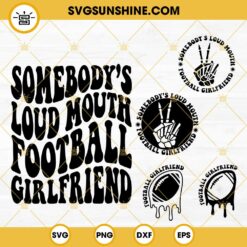 Somebodys Loud Mouth Football Girlfriend SVG, Football Fan SVG, Football Girlfriend SVG