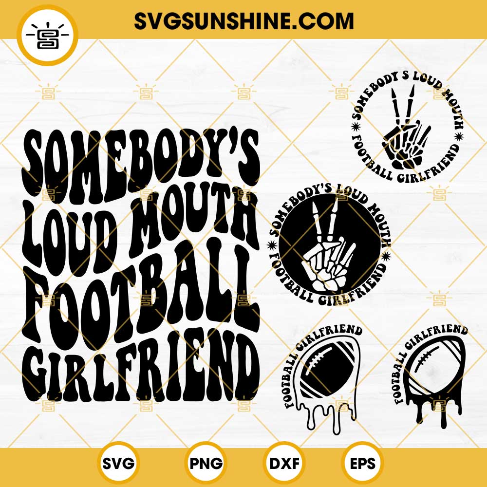 Somebodys Loud Mouth Football Girlfriend SVG, Football Fan SVG ...