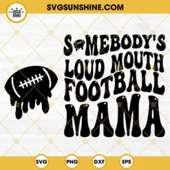 Somebodys Loud Mouth Football Mama SVG PNG DXF EPS Cricut
