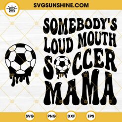 Somebodys Loud Mouth Soccer Mama SVG, Soccer Mom SVG, Soccer Mama SVG