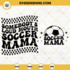Somebodys Loud Mouth Soccer Mama SVG, Soccer Mom SVG, Soccer Mama SVG PNG DXF EPS Files