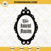 The Haunted Mansion Frame SVG, Spooky SVG, Haunted Ghost SVG, Halloween SVG PNG DXF EPS