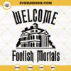 Welcome Foolish Mortals SVG, Haunted House SVG, The Haunted Mansion 2023 SVG PNG DXF EPS