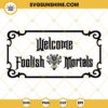 Welcome Foolish Mortals SVG, Haunted Mansion Disney SVG PNG DXF EPS Digital Download