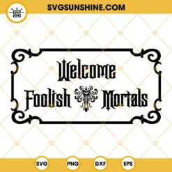 Welcome Foolish Mortals SVG, Haunted Mansion Disney SVG PNG DXF EPS Digital Download
