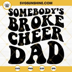 Somebodys Broke Cheer Dad SVG, Funny Cheer Dad SVG, Cheerleader SVG, Cheerleading SVG