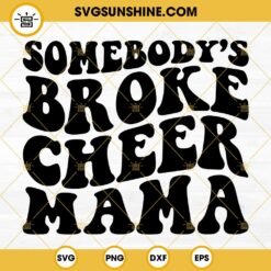 Somebodys Broke Cheer Mama SVG, Funny Cheer Mom SVG, Cheer Mama SVG, Cheer Mom Life SVG