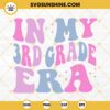 In My 3rd Grade Era SVG, Third Grade Teacher SVG, Cute Back To School Retro SVG PNG DXF EPS