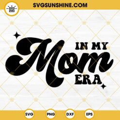 In My Mom Era SVG, Swiftie Mom SVG, Mom Life SVG PNG DXF EPS