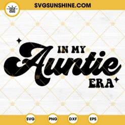 In My Auntie Era SVG, Aunt SVG, Swiftie Auntie SVG PNG DXF EPS Cut Files