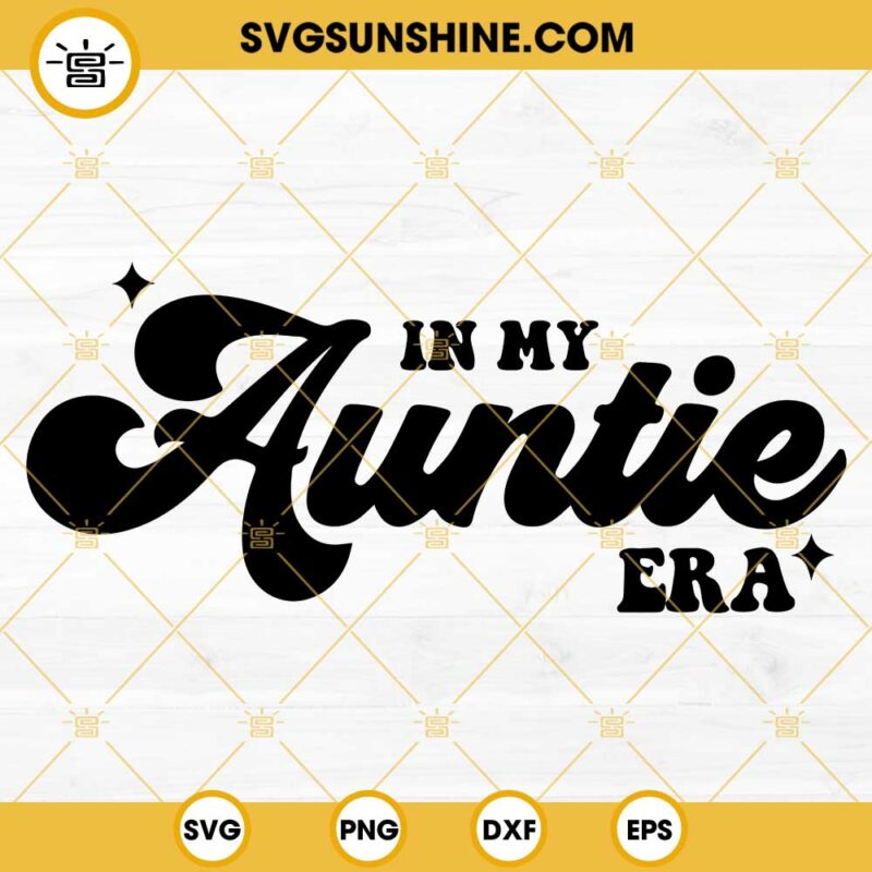 In My Auntie Era Svg Aunt Svg Swiftie Auntie Svg Png Dxf Eps Cut Files 7959