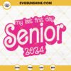 My Last First Day Senior 2024 Barbie SVG, Senior 2024 SVG, Barbie Girl School 2024 SVG PNG DXF EPS