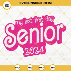 My Last First Day Senior 2024 Barbie SVG, Senior 2024 SVG, Barbie Girl School 2024 SVG PNG DXF EPS