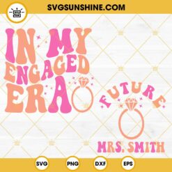 In My Engaged Era SVG, Married SVG, Future SVG, Bride Era SVG, Bachelorette Party SVG For Shirt