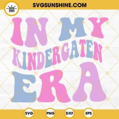 In My Kindergarten Era SVG, Back To School SVG, Pre School SVG, Retro Kindergarten SVG PNG DXF EPS