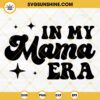 In My Mama Era SVG, Era Mom SVG, Funny Mama SVG PNG DXF EPS Digital File