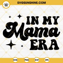 In My Mama Era SVG, Era Mom SVG, Funny Mama SVG PNG DXF EPS Digital File