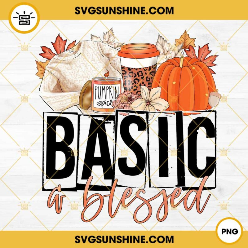 Basic Is Bless Basic A Blessed PNG, Pumpkin Spice PNG, Autumn PNG Digital Download