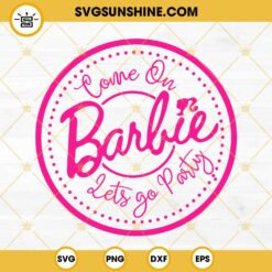 Come On Barbie Lets Go Party SVG Digital Download