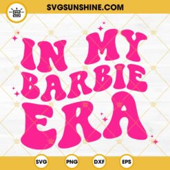 In My Barbie Era SVG PNG DXF EPS Cut Files