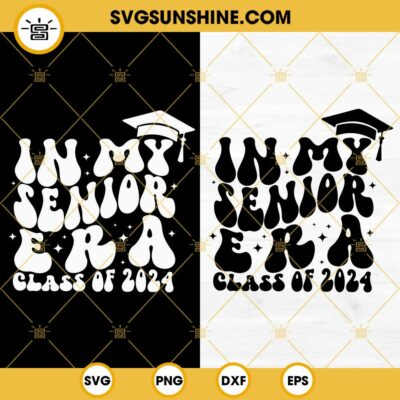 In My Senior Era SVG, Class Of 2024 SVG, Senior 2024 SVG DXF EPS PNG